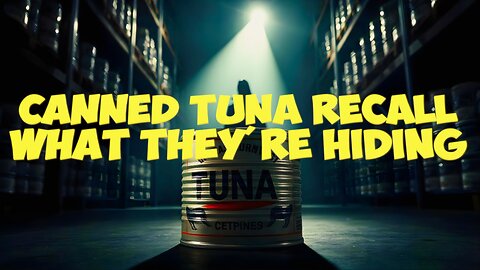 Canned Tuna Recall for Botulism Risk is a Government Cover Up to Stockpile Their Underground Bunkers