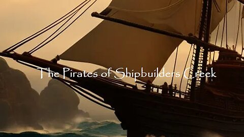 The Pirates of Shipbuilders Creek