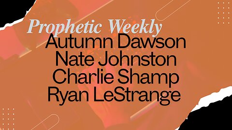 Prophetic Weekly - Autumn Dawson, Nate Johnston, Charlie Shamp & Ryan LeStrange