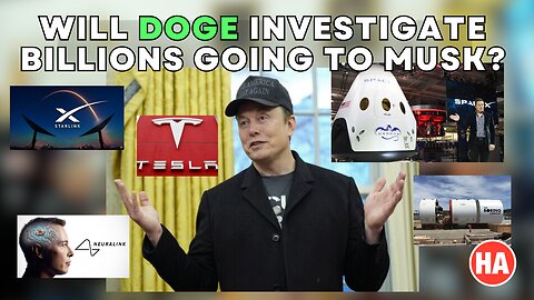 Will DOGE INVESTIGATE BILLIONS GOING TO MUSK??