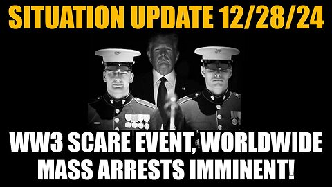 Situation Update 12-28-24 - WW3 Scare Event, Worldwide Mass Arrests Imminent!