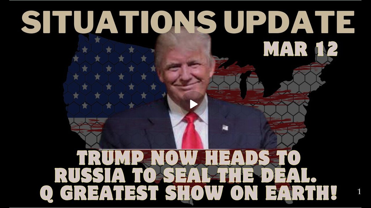 Situation Update- Trump Now Heads To Russia To Seal The Deal. Q Greatest Show On Earth! Mar 12.