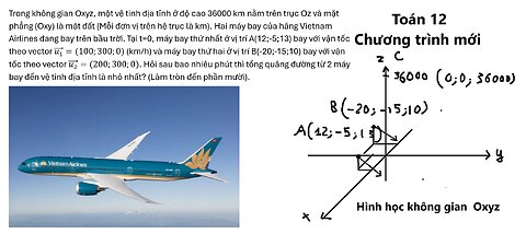 Trong không gian Oxyz, một vệ tinh địa tĩnh ở độ cao 36000 km nằm trên trục Oz và mặt phẳng