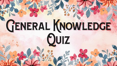 General Knowledge Quiz