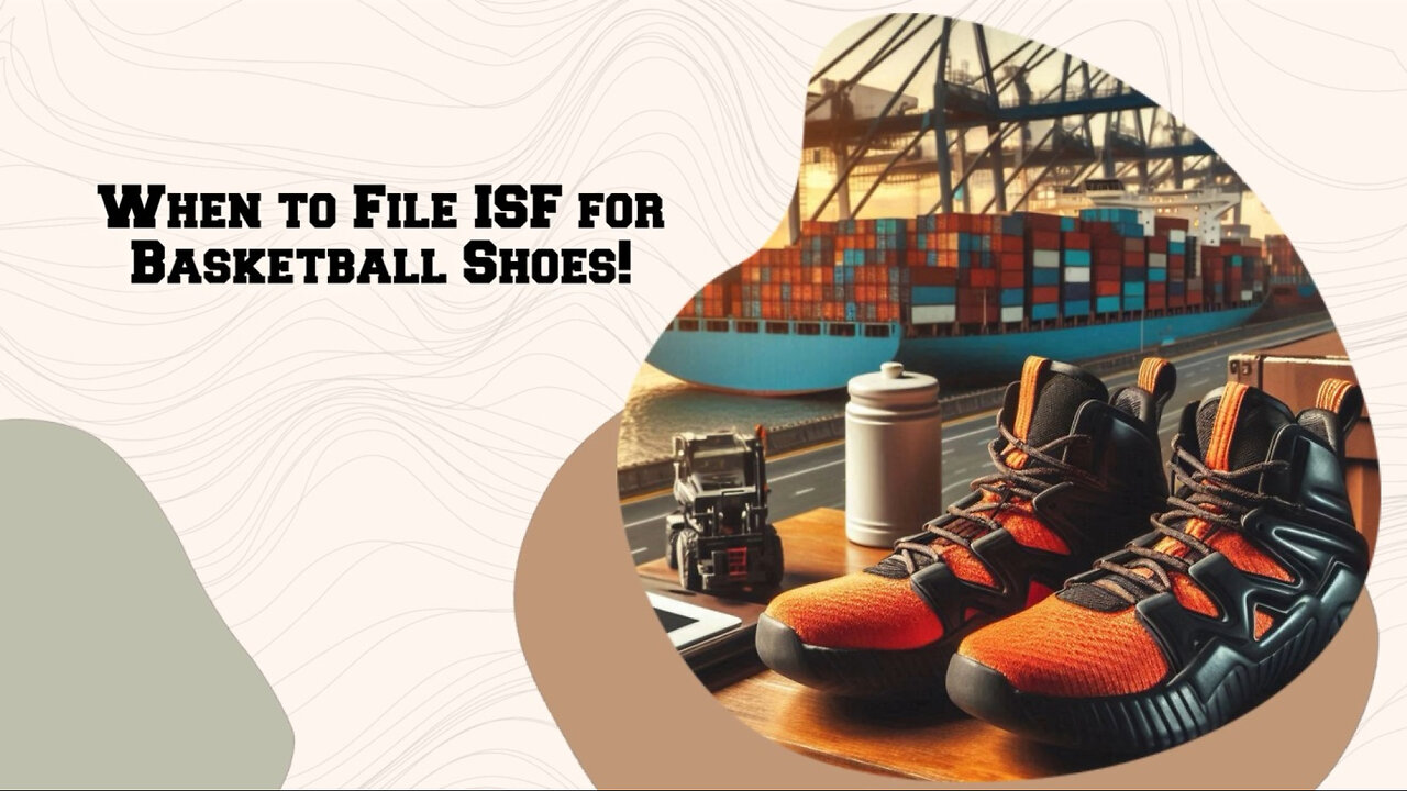 Mastering the Timing: When to File an ISF for Basketball-Style Shoes