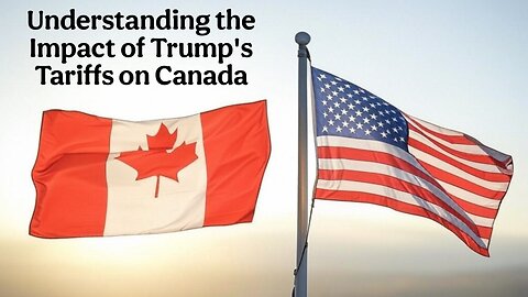 Understanding the Impact of Trump's Tariffs on Canada