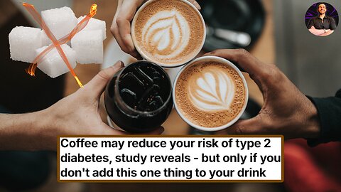 Coffee Can Help Lower Type 2 Diabetes As Long As You DON'T Add This!