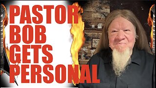 PASTOR BOB GETS PERSONAL