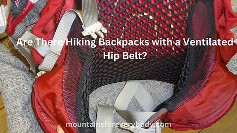 Are There Hiking Backpacks with a Ventilated Hip Belt?