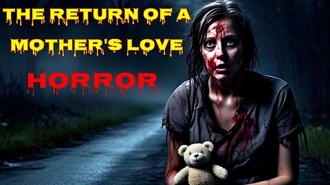 The Return Of a Mother's Love Horror Story