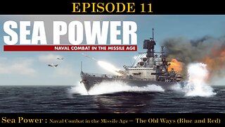 Sea Power - Naval Combat in the Missile Age - EPISODE 11 - The Old Ways (Blue and Red)