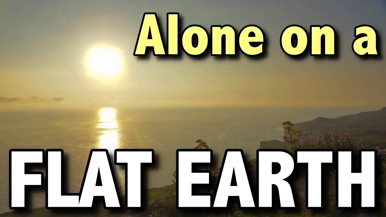 Alone on a Flat Earth