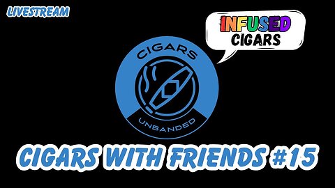 Cigars with Friends #15 - Infused Cigars