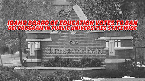 IDAHO BOARD OF EDUCATION VOTES TO BAN DEI PROGRAM IN PUBLIC UNIVERSITIES STATEWIDE