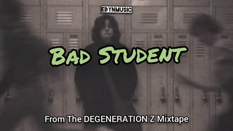 Bad Student | (Song 6 of the DEGENERATION Z Mixtape)