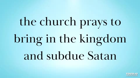 the church prays to bring in the kingdom and subdue Satan