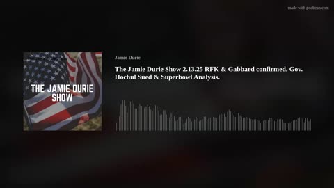 The Jamie Durie Show 2.13.25 RFK & Gabbard confirmed, Gov. Hochul Sued & Superbowl Analysis.