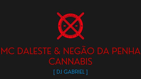 CANNABIS - MC DALESTE & MC NEGÃO DA PENHA - [ DJ GABRIEL ]