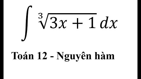 Toán 12: Nguyên hàm: ∫ ∛(3x+1) dx - #Integral #Nguyenham #CachGiai #ToanLop12 #Antiderivative