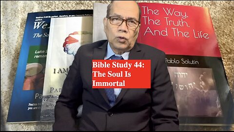 Bible Study 44: The Soul Is Immortal