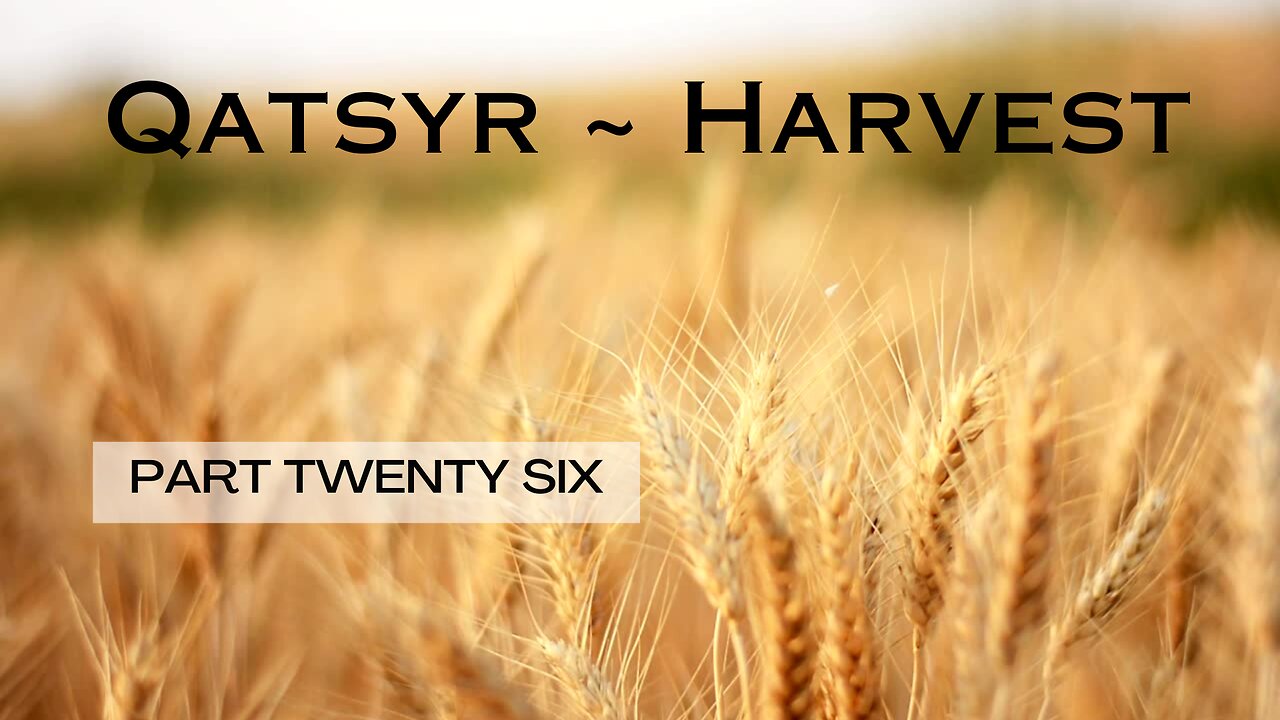 Qatsyr ~ Harvests on Shabuw'ah Episode Twenty Six 05 March 2025