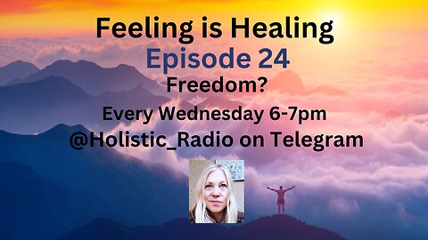 Freedom? Ep 24 Feeling is Healing Holistic Radio 6-7pm Telegram Jenny Luscombe EFT