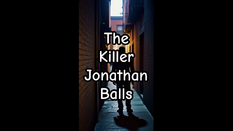 The killer named Jonathan Balls.