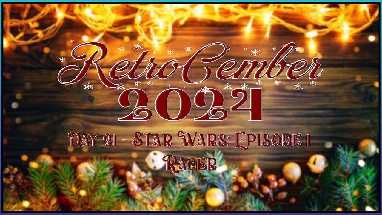 RetroCember 2024: Day 21 - Star Wars: Episode 1 Racer