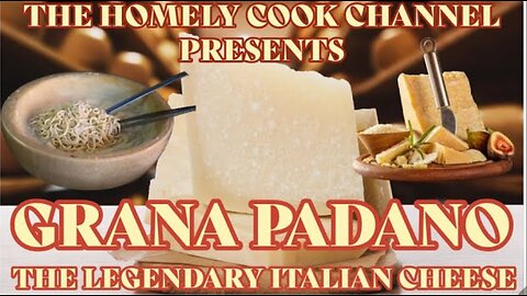 GRANA PADANO: ITALIAN LEGENDARY CHEESE