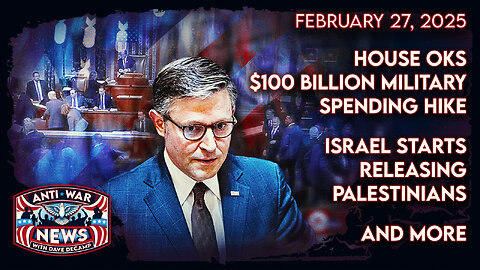 House OKs $100 Billion Military Spending Hike, Israel Starts Releasing Palestinians, and More