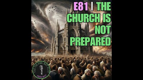 E81 | The Church Is Not Prepared | SHORT