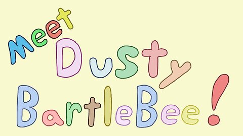 Meet Dusty Bartlebee!!