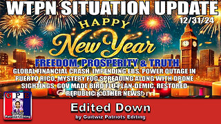 WTPN SIT/UP-12/31/24-GLOBAL FINANCIAL CRASH-EBS-FOG/DRONES-BIRD FLU-UKRAINE-ARRESTS-GCR-Edited Down