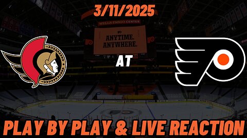 Philadelphia Flyers vs Ottawa Senators Live Reaction | NHL | 3/11/2025 | Flyers vs Senators