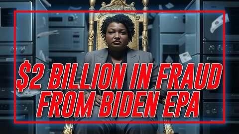 MASSIVE FRAUD EXPOSED: Stacey Abrams Admits The $2 Billion Joe Biden's EPA Gave