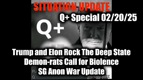 Situation Update 2/20/25 - Trump and Elon Rock The Deep State, SG Anon War Update