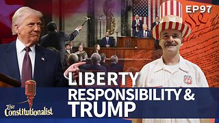 The Constitutionalist Episode 97 Liberty, Responsibility, and Trump