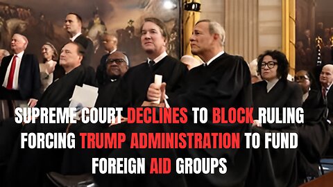 **Supreme Court Declines to Block Ruling Forcing Trump Administration to Fund Foreign Aid Groups**