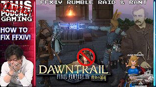 FINAL FANTASY XIV RANT & RAID, DRAGON QUEST X, MAYBE MORE - How Do We Fix FFXIV? - CTP GAMING?