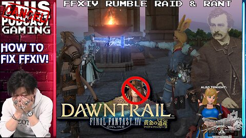 FINAL FANTASY XIV RANT & RAID, DRAGON QUEST X, MAYBE MORE - How Do We Fix FFXIV? - CTP GAMING?