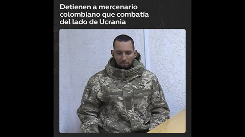 Rusia custodia a un mercenario colombiano que combatió del lado de Ucrania