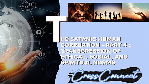 Satanic Human Corruption - Part 4: Transgression of Ethical, Social, and Spiritual Norms