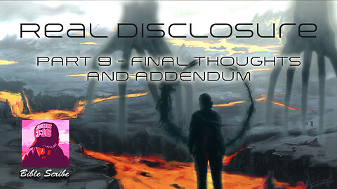 Real Disclosure, Part 9, Final Thoughts & Addendum