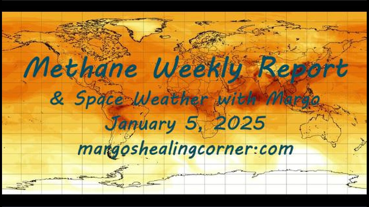 Methane Weekly Report & Space Weather with Margo (Jan. 5, 2025)