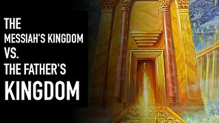 The Messiah's Kingdom vs the Father's Kingdom 1