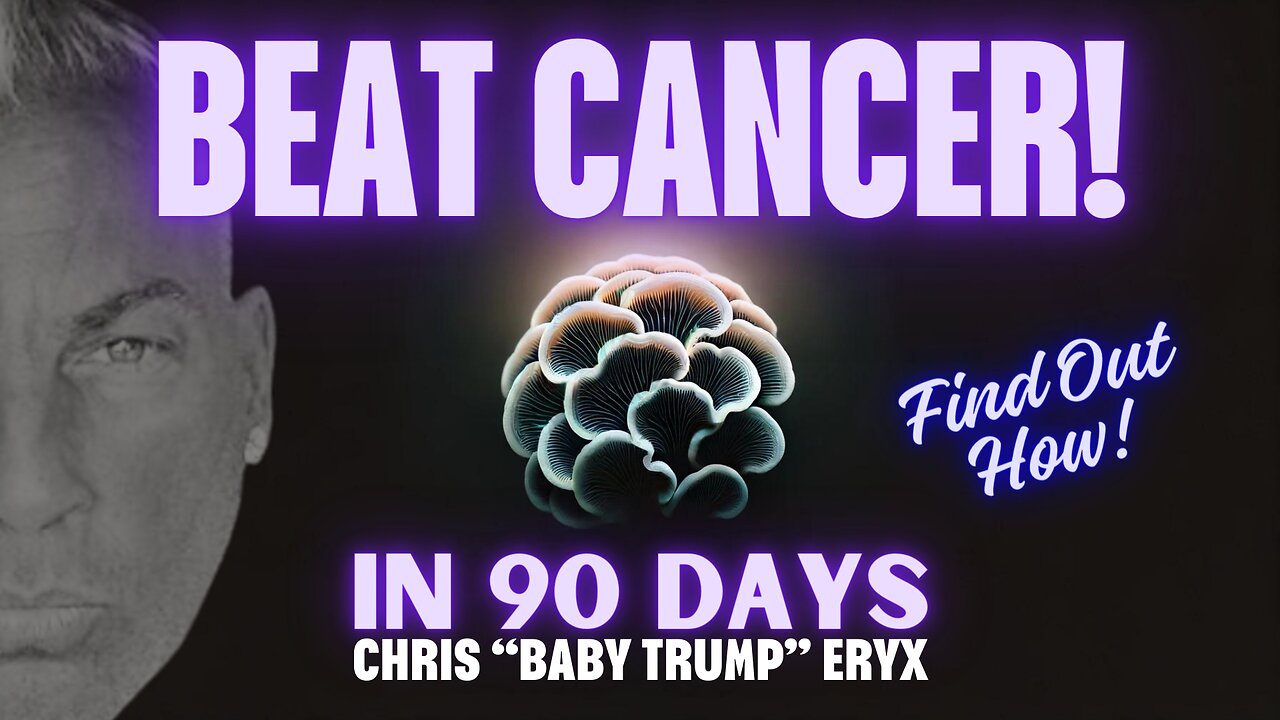 BEAT CANCER IN 90 DAYS - HERE IS HOW! with CHRIS "BABY TRUMP" ERYX - REPLAY