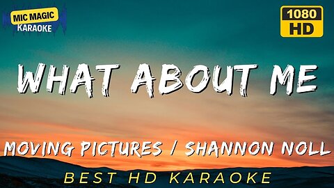 WHAT ABOUT ME - SHANNON NOLL / MOVING PICTURES - BEST HD KARAOKE