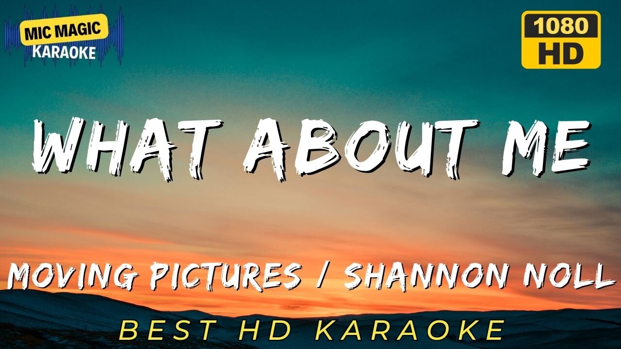 WHAT ABOUT ME - SHANNON NOLL / MOVING PICTURES - BEST HD KARAOKE