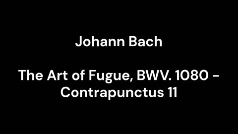 The Art of Fugue, BWV. 1080 - Contrapunctus 11