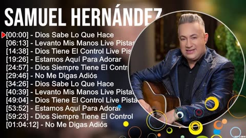 Samuel Hernández Lo Mejor Grandes Exitos Mix Alabanza Musica Cristiana.